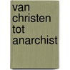 Van christen tot anarchist by Ferdinand Domela Nieuwenhuis