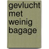 Gevlucht met weinig bagage door Willem Huijnk