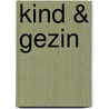Kind & Gezin door . .