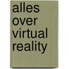 Alles over Virtual Reality by Jack Challoner