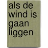 Als de wind is gaan liggen door Ria Kornelis