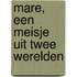 Mare, een meisje uit twee werelden