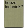 Hoezo techniek? by Bart Huyghe