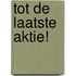 Tot de laatste aktie!