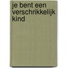 Je bent een verschrikkelijk kind by Nina Blom