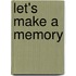 Let's make a memory