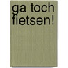 Ga toch fietsen! door Gert-Jan Hospers