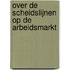 Over de scheidslijnen op de arbeidsmarkt