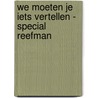 We moeten je iets vertellen - special Reefman door Marion Pauw