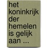 Het Koninkrijk der hemelen is gelijk aan ... door B.J. van Boven