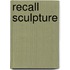 Recall sculpture