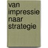 Van Impressie naar Strategie