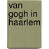 Van Gogh in Haarlem