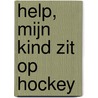 Help, mijn kind zit op hockey door Mark Kaptein