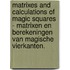 Matrixes and calculations of magic squares - Matrixen en berekeningen van magische vierkanten.