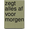 Zegt alles af voor morgen door Wannes Cappelle