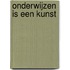 Onderwijzen is een kunst