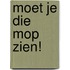 Moet je die mop zien!
