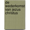 De wederkomst van Jezus Christus by J.J.A.M. Vossen