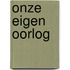 Onze eigen oorlog