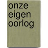 Onze eigen oorlog door Maarten Brand
