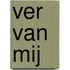 Ver van mij