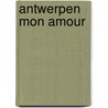 Antwerpen Mon Amour by Luc Corremans
