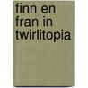 Finn en Fran in Twirlitopia door Johan D'Haveloose