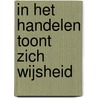 In het handelen toont zich wijsheid door Caroline van der Linden