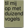 Til mij op met duizend vogels door Sander Kooistra
