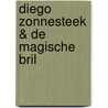 Diego Zonnesteek & De Magische Bril door Maurits van Huijstee