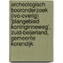 Archeologisch booronderzoek (IVO-Overig) 'Plangebied Koninginneweg’, Zuid-Beijerland, Gemeente Korendijk