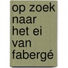 Op zoek naar het Ei van Fabergé by Mark Buijtenhuijs