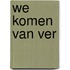 We komen van ver
