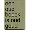 Een oud Boeck is oud Goud by Paul van Capelleveen
