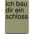 Ich bau dir ein Schloss