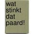 Wat stinkt dat paard!