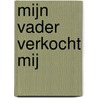 Mijn vader verkocht mij door S.P. Ram