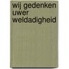 Wij gedenken Uwer weldadigheid door W.B. Kranendonk