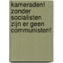Kameraden! Zonder socialisten zijn er geen communisten!