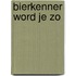 Bierkenner word je zo