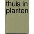 Thuis in planten