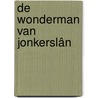 De wonderman van Jonkerslân by Daniel Brugman