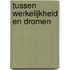 Tussen werkelijkheid en dromen