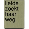 Liefde zoekt haar weg by Henny Thijssing-Boer