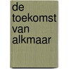 De toekomst van Alkmaar by Adjiedj Bakas