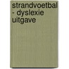 Strandvoetbal - dyslexie uitgave door Gerard van Gemert