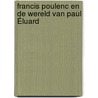Francis Poulenc en de wereld van Paul Éluard door Tessel M. Bauduin