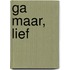 Ga maar, lief
