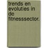 Trends en evoluties in de fitnesssector.